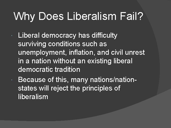 Why Does Liberalism Fail? Liberal democracy has difficulty surviving conditions such as unemployment, inflation,