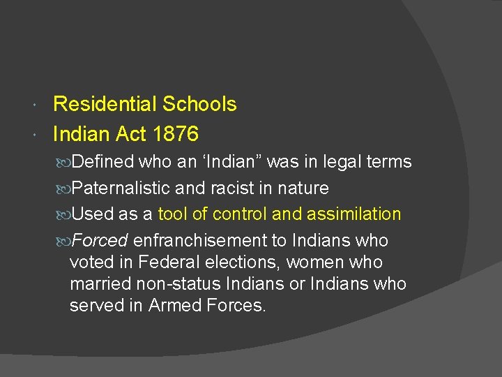 Residential Schools Indian Act 1876 Defined who an ‘Indian” was in legal terms Paternalistic