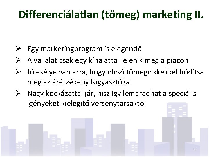 Differenciálatlan (tömeg) marketing II. Ø Egy marketingprogram is elegendő Ø A vállalat csak egy