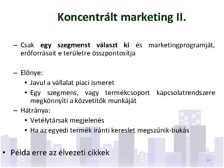 Koncentrált marketing II. – Csak egy szegmenst választ ki és marketingprogramját, erőforrásait e területre