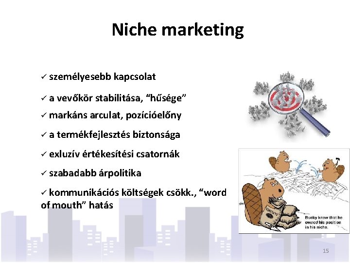 Niche marketing ü személyesebb kapcsolat ü a vevőkör stabilitása, “hűsége” ü markáns arculat, pozícióelőny