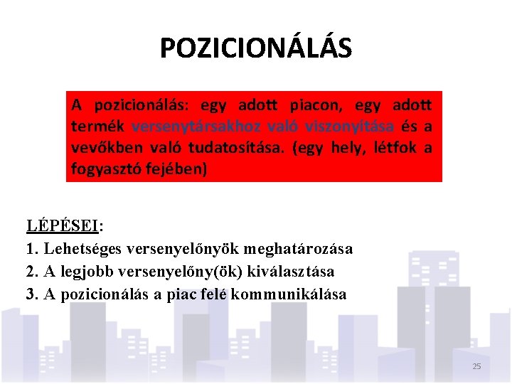 POZICIONÁLÁS A pozicionálás: egy adott piacon, egy adott termék versenytársakhoz való viszonyítása és a