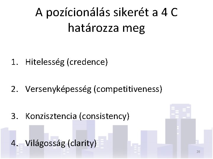 A pozícionálás sikerét a 4 C határozza meg 1. Hitelesség (credence) 2. Versenyképesség (competitiveness)