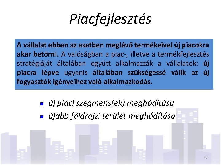 Piacfejlesztés A vállalat ebben az esetben meglévő termékeivel új piacokra akar betörni. A valóságban