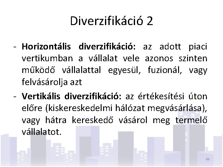 Diverzifikáció 2 - Horizontális diverzifikáció: az adott piaci vertikumban a vállalat vele azonos szinten