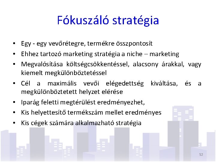 Fókuszáló stratégia • Egy - egy vevőrétegre, termékre összpontosít • Ehhez tartozó marketing stratégia