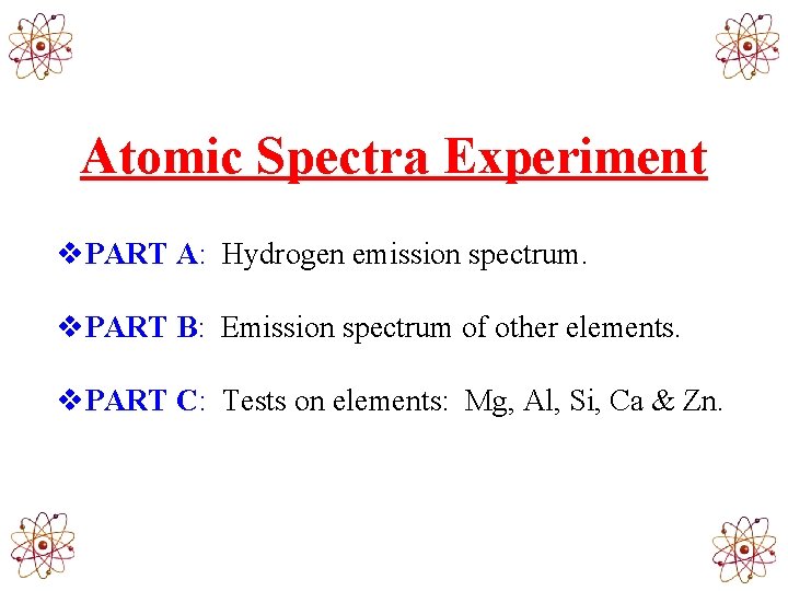 Atomic Spectra Experiment v. PART A: Hydrogen emission spectrum. v. PART B: Emission spectrum