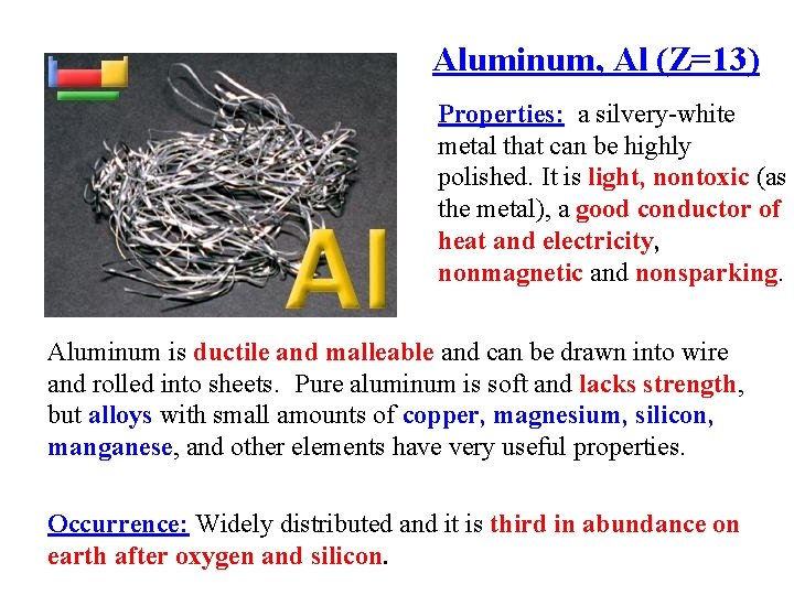 Aluminum, Al (Z=13) Properties: a silvery-white metal that can be highly polished. It is