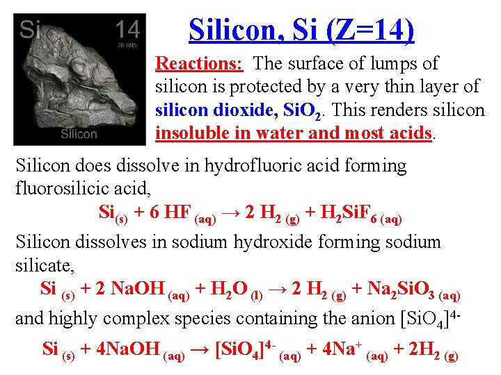 Silicon, Si (Z=14) Reactions: The surface of lumps of silicon is protected by a