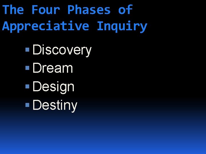 The Four Phases of Appreciative Inquiry Discovery Dream Design Destiny 