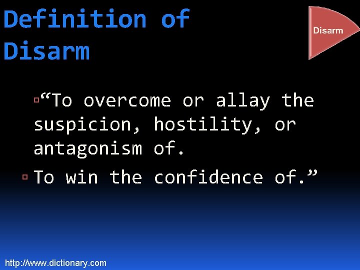 Definition of Disarm “To overcome or allay the suspicion, hostility, or antagonism of. To