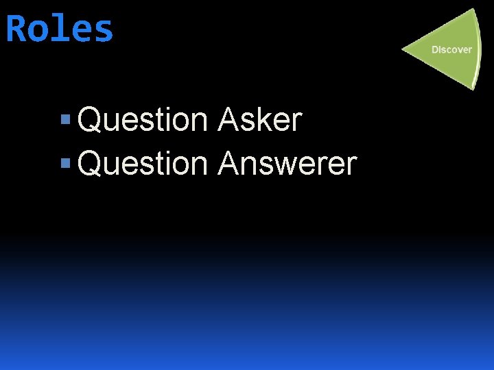 Roles Question Asker Question Answerer 