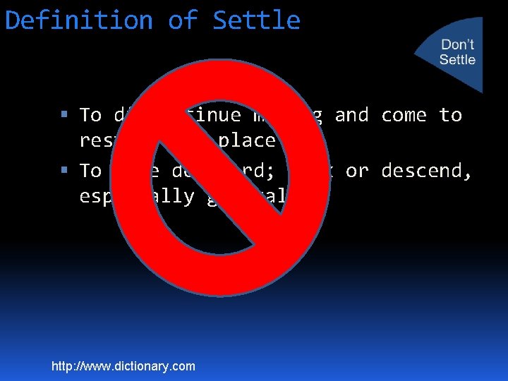 Definition of Settle To discontinue moving and come to rest in one place To