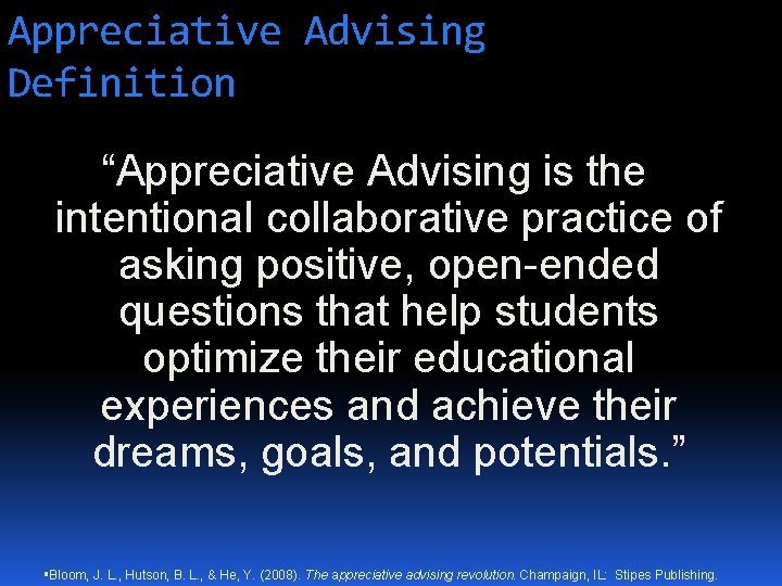 Appreciative Advising Definition “Appreciative Advising is the intentional collaborative practice of asking positive, open-ended