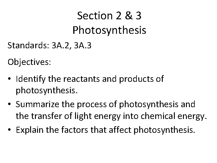 Section 2 & 3 Photosynthesis Standards: 3 A. 2, 3 A. 3 Objectives: •