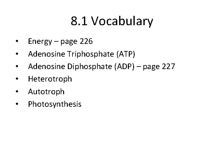8. 1 Vocabulary • • • Energy – page 226 Adenosine Triphosphate (ATP) Adenosine