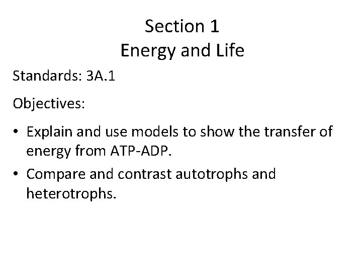 Section 1 Energy and Life Standards: 3 A. 1 Objectives: • Explain and use