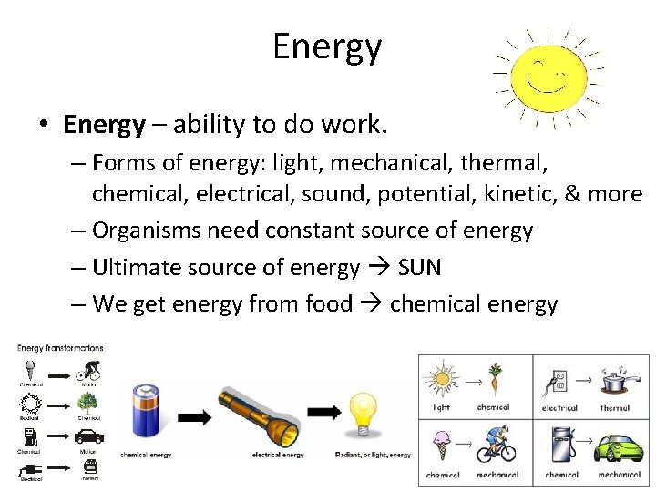 Energy • Energy – ability to do work. – Forms of energy: light, mechanical,