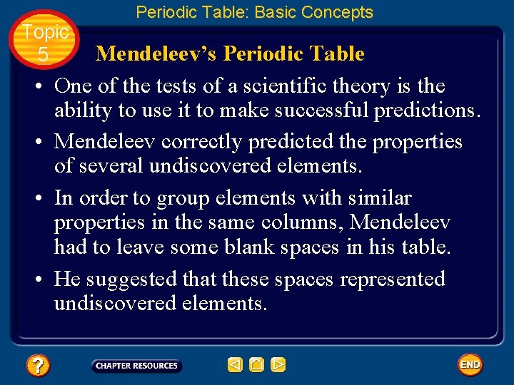 Topic 5 • • Periodic Table: Basic Concepts Mendeleev’s Periodic Table One of the