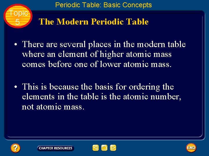Topic 5 Periodic Table: Basic Concepts The Modern Periodic Table • There are several