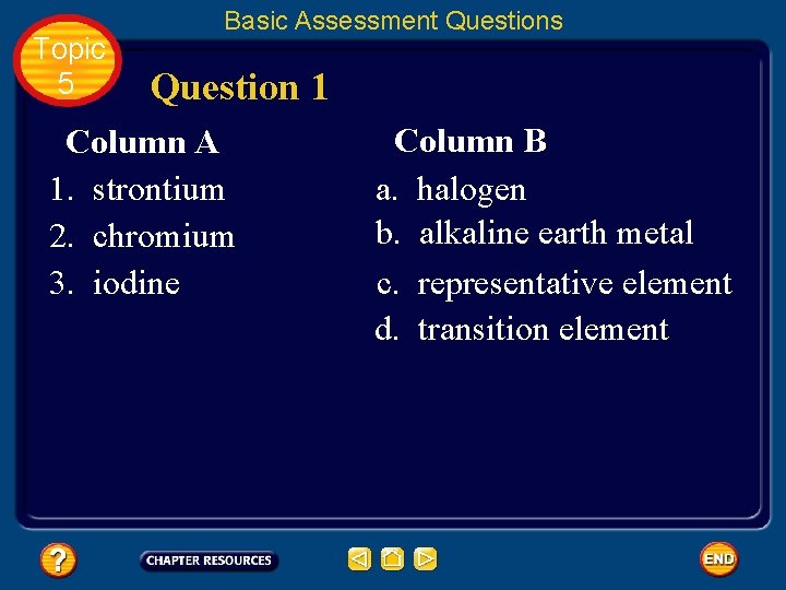 Topic 5 Basic Assessment Questions Question 1 Column A 1. strontium 2. chromium 3.