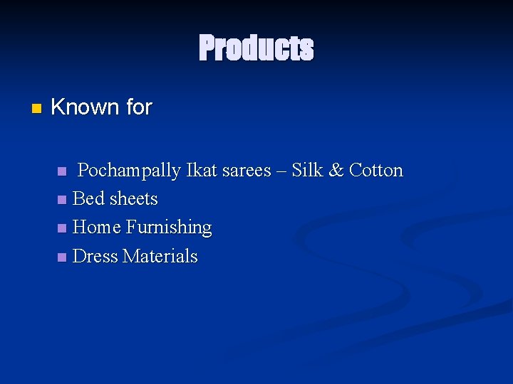 Products n Known for Pochampally Ikat sarees – Silk & Cotton n Bed sheets