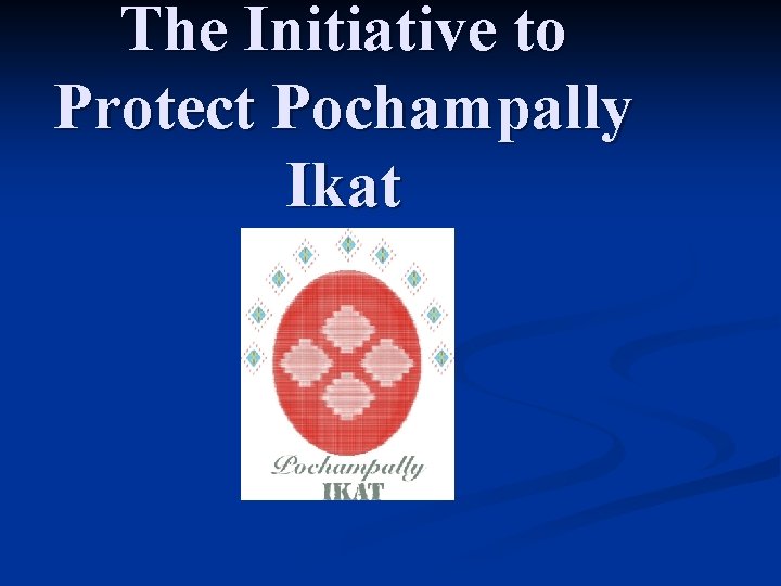 The Initiative to Protect Pochampally Ikat 