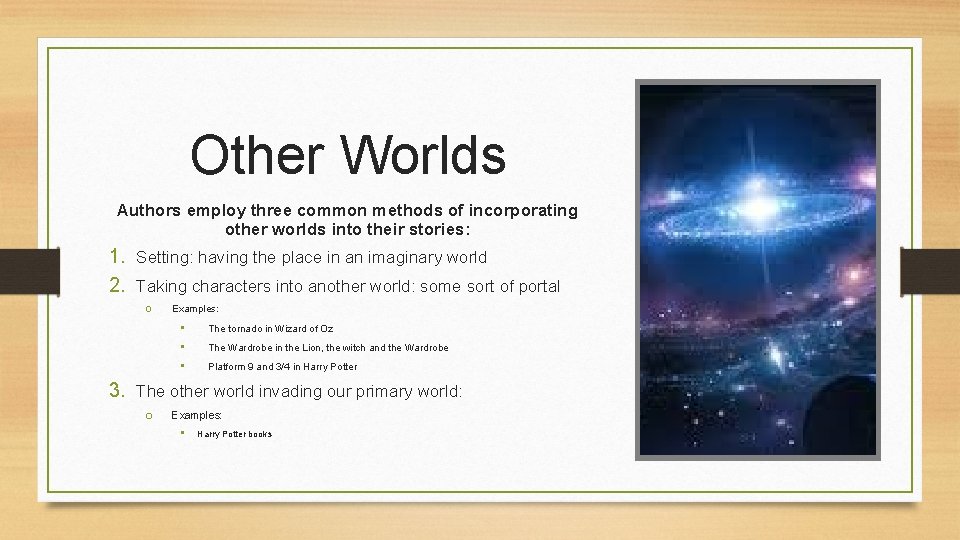 Other Worlds Authors employ three common methods of incorporating other worlds into their stories: