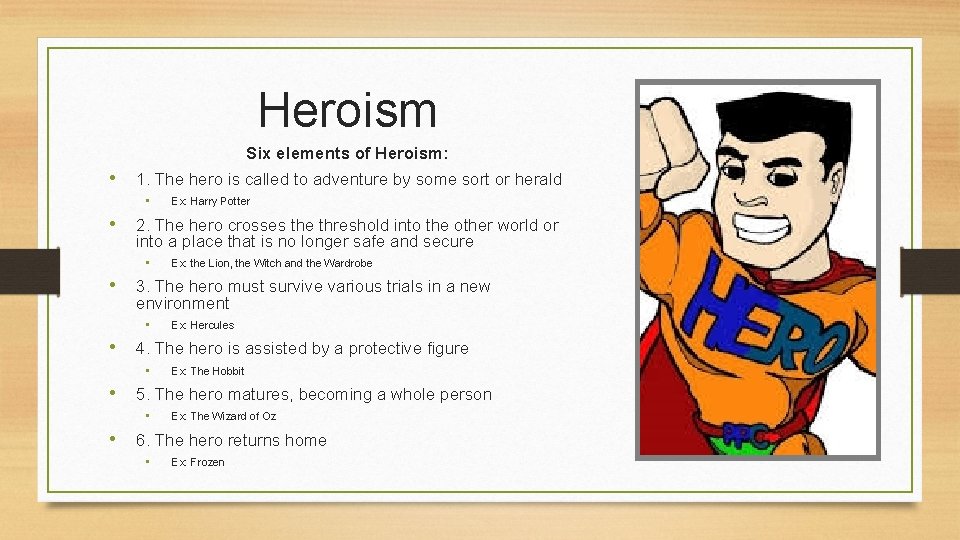 Heroism Six elements of Heroism: • 1. The hero is called to adventure by