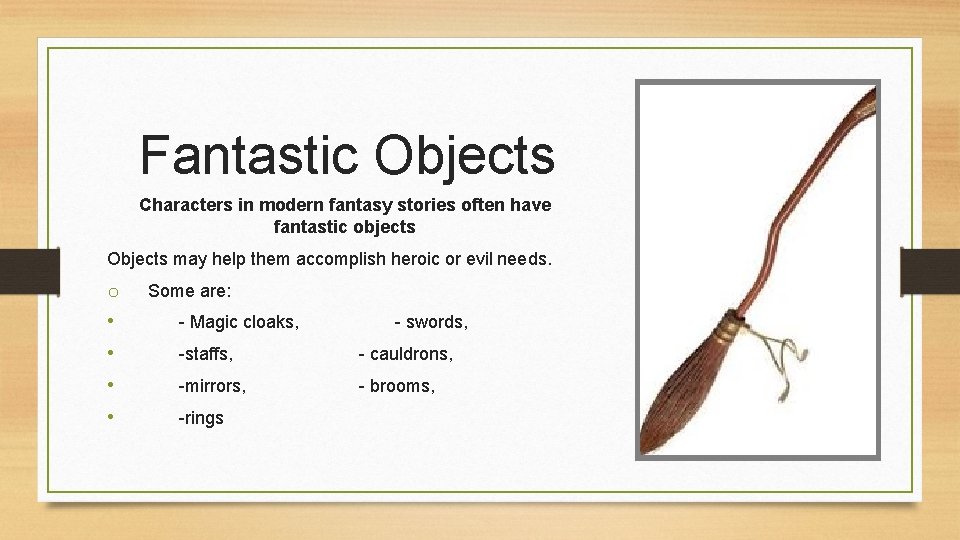 Fantastic Objects Characters in modern fantasy stories often have fantastic objects Objects may help