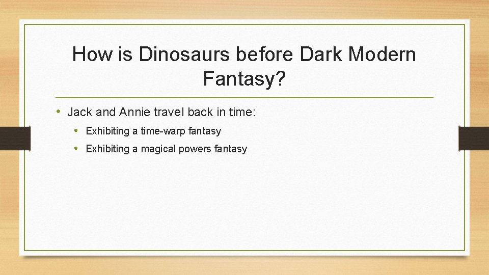 How is Dinosaurs before Dark Modern Fantasy? • Jack and Annie travel back in