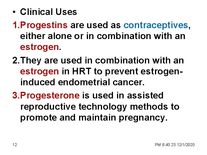 • Clinical Uses 1. Progestins are used as contraceptives, either alone or in