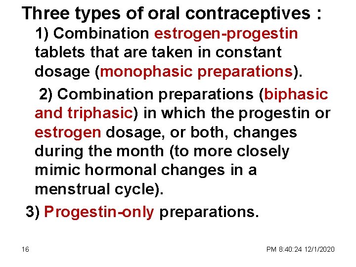 Three types of oral contraceptives : 1) Combination estrogen-progestin tablets that are taken in