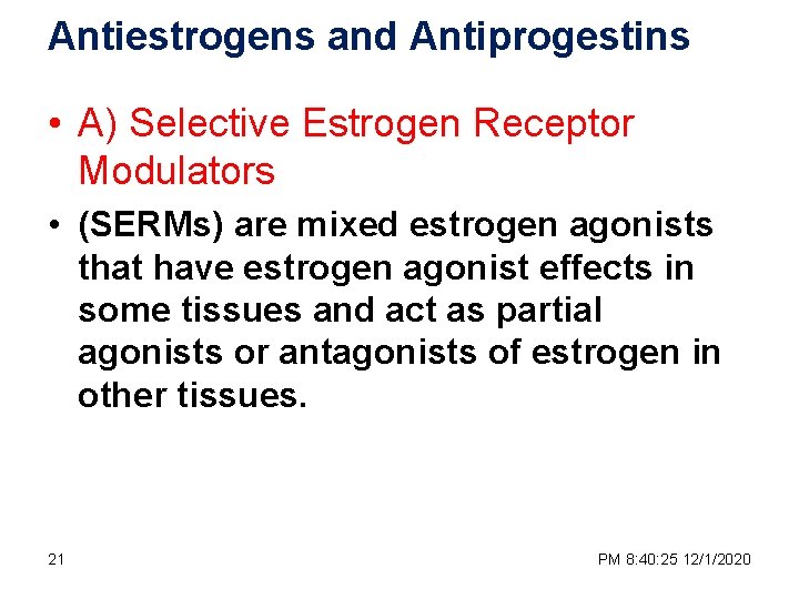 Antiestrogens and Antiprogestins • A) Selective Estrogen Receptor Modulators • (SERMs) are mixed estrogen