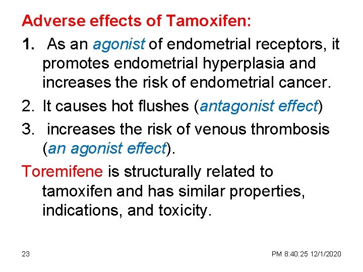 Adverse effects of Tamoxifen: 1. As an agonist of endometrial receptors, it promotes endometrial