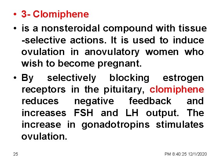  • 3 - Clomiphene • is a nonsteroidal compound with tissue -selective actions.