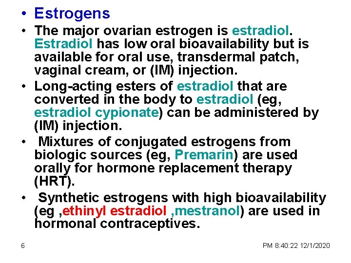  • Estrogens • The major ovarian estrogen is estradiol. Estradiol has low oral