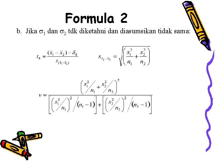 Formula 2 b. Jika 1 dan 2 tdk diketahui dan diasumsikan tidak sama: 
