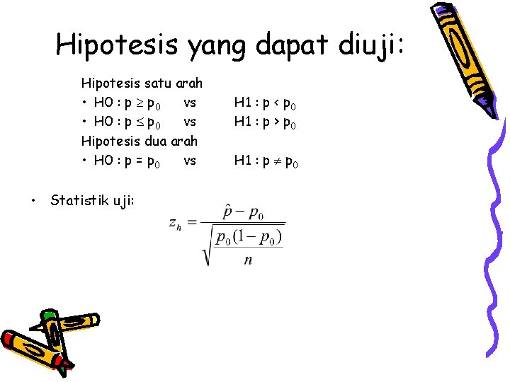 Hipotesis yang dapat diuji: Hipotesis satu arah • H 0 : p p 0