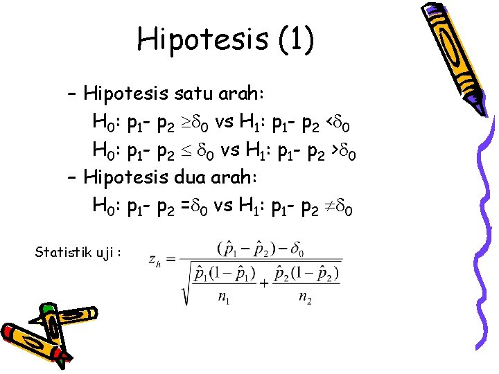 Hipotesis (1) – Hipotesis satu arah: H 0: p 1 - p 2 0
