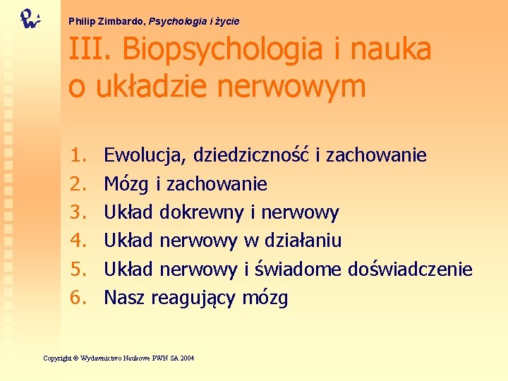 Philip Zimbardo, Psychologia i życie III. Biopsychologia i nauka o układzie nerwowym 1. 2.