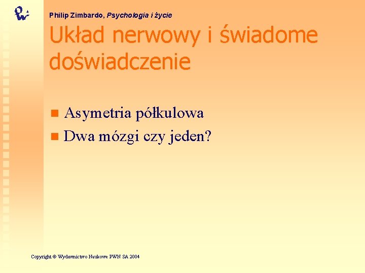 Philip Zimbardo, Psychologia i życie Układ nerwowy i świadome doświadczenie Asymetria półkulowa n Dwa