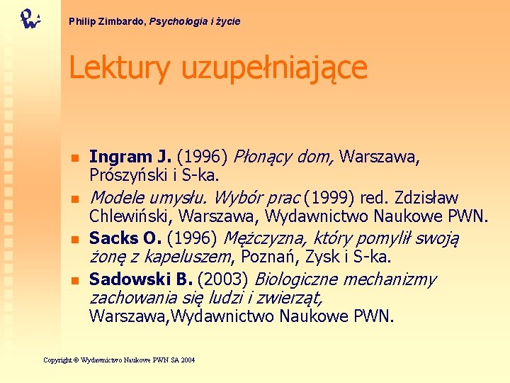 Philip Zimbardo, Psychologia i życie Lektury uzupełniające n n Ingram J. (1996) Płonący dom,