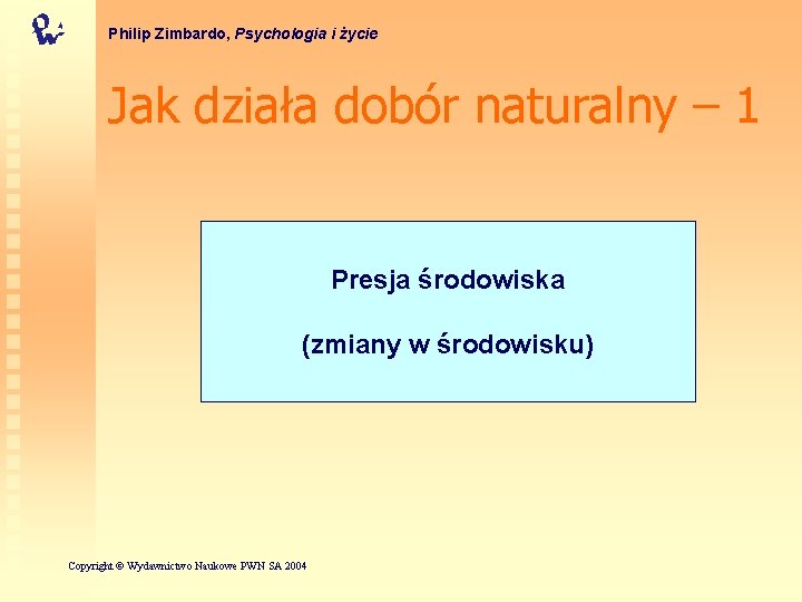 Philip Zimbardo, Psychologia i życie Jak działa dobór naturalny – 1 Presja środowiska (zmiany