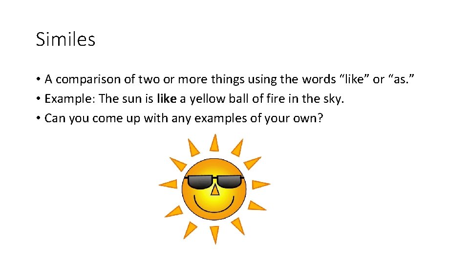 Similes • A comparison of two or more things using the words “like” or