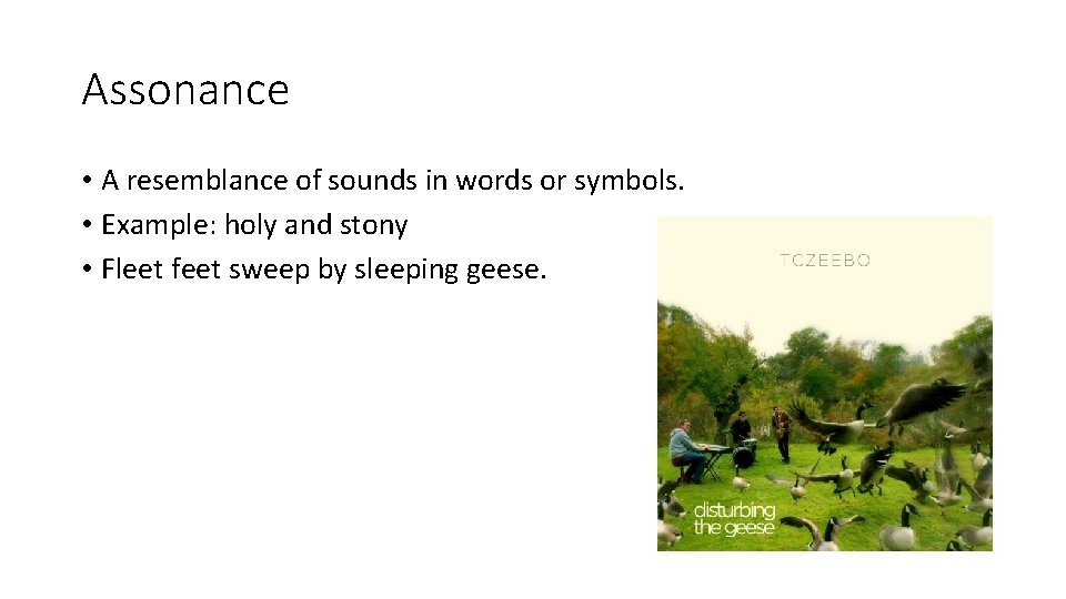 Assonance • A resemblance of sounds in words or symbols. • Example: holy and