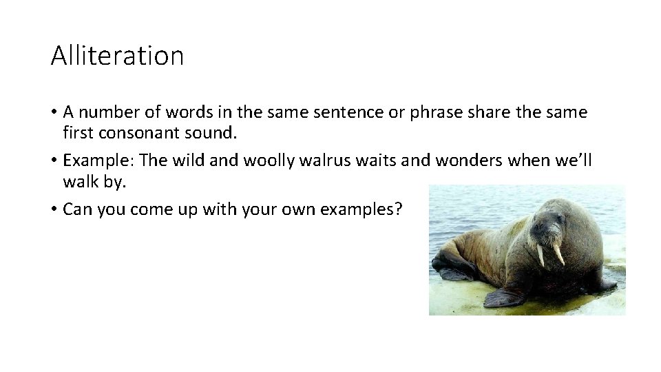 Alliteration • A number of words in the same sentence or phrase share the