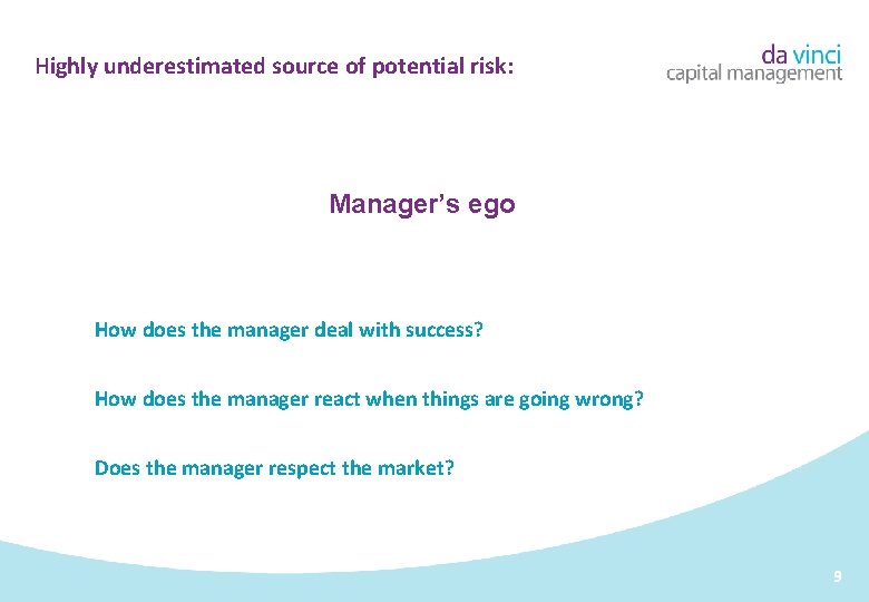 Highly underestimated source of potential risk: Manager’s ego How does the manager deal with