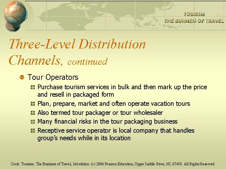 Three-Level Distribution Channels, continued Tour Operators Purchase tourism services in bulk and then mark