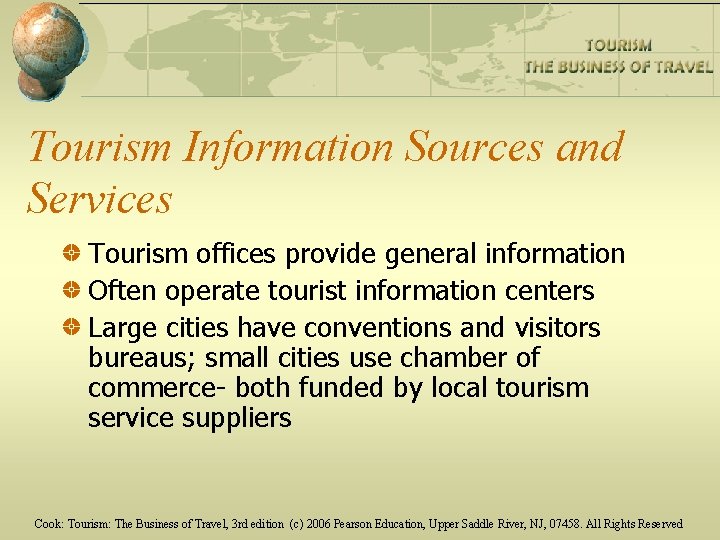 Tourism Information Sources and Services Tourism offices provide general information Often operate tourist information
